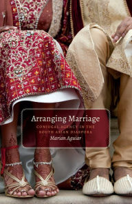 Title: Arranging Marriage: Conjugal Agency in the South Asian Diaspora, Author: Marian Aguiar