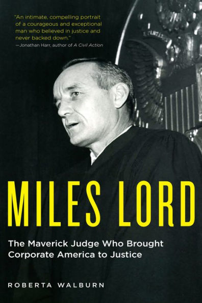Miles Lord: The Maverick Judge Who Brought Corporate America to Justice