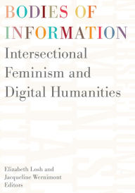Title: Bodies of Information: Intersectional Feminism and the Digital Humanities, Author: Elizabeth Losh