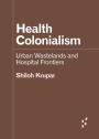 Health Colonialism: Urban Wastelands and Hospital Frontiers