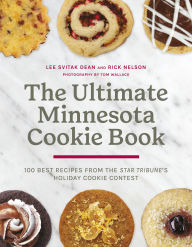 Title: The Ultimate Minnesota Cookie Book: 100 Best Recipes from the Star Tribune's Holiday Cookie Contest, Author: Lee Svitak Dean