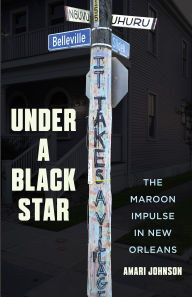 Title: Under a Black Star: The Maroon Impulse in New Orleans, Author: Amari Johnson