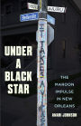 Under a Black Star: The Maroon Impulse in New Orleans