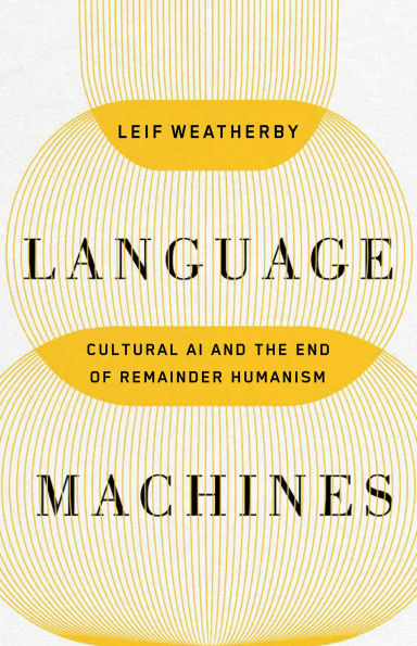 Language Machines: Cultural AI and the End of Remainder Humanism