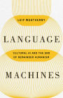 Language Machines: Cultural AI and the End of Remainder Humanism