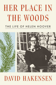Title: Her Place in the Woods: The Life of Helen Hoover, Author: David Hakensen