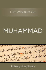 Title: The Wisdom of Muhammad, Author: Philosophical Library