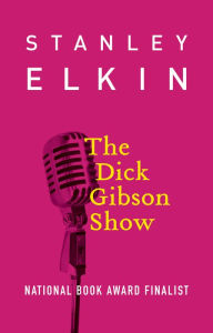 Title: The Dick Gibson Show, Author: Stanley Elkin