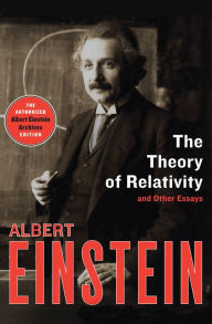 Title: The Theory of Relativity: And Other Essays, Author: Albert Einstein