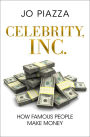 Celebrity, Inc.: How Famous People Make Money