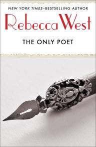 Title: The Only Poet: And Short Stories, Author: Rebecca West