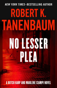Title: No Lesser Plea (Butch Karp Series #1), Author: Robert K. Tanenbaum