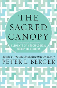 Title: The Sacred Canopy: Elements of a Sociological Theory of Religion, Author: Peter L. Berger