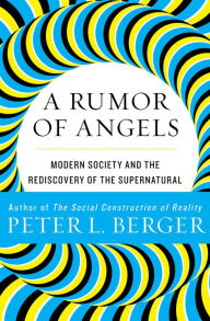 Title: A Rumor of Angels: Modern Society and the Rediscovery of the Supernatural, Author: Peter L. Berger