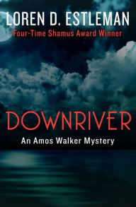 Title: Downriver (Amos Walker Series #8), Author: Loren D. Estleman