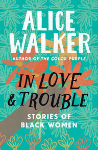 Title: In Love and Trouble: Stories of Black Women, Author: Alice Walker