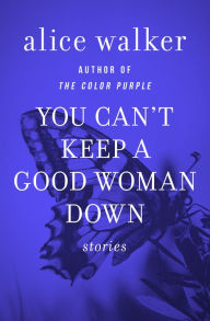 Title: You Can't Keep a Good Woman Down, Author: Alice Walker