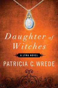 Title: Daughter of Witches, Author: Patricia C. Wrede