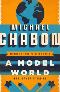 Title: A Model World: And Other Stories, Author: Michael Chabon