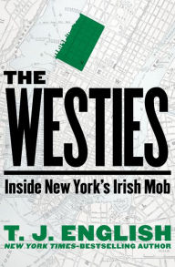 Title: The Westies: Inside New York's Irish Mob, Author: T. J. English