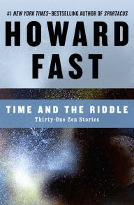 Title: Time and the Riddle: Thirty-One Zen Stories, Author: Howard Fast