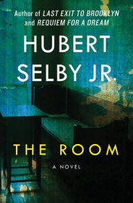 Title: The Room: A Novel, Author: Hubert Selby Jr.