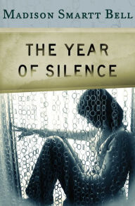 Title: The Year of Silence, Author: Madison Smartt Bell