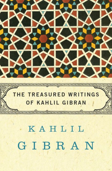 The Treasured Writings of Kahlil Gibran