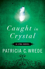 Title: Caught in Crystal (Lyra Series), Author: Patricia C. Wrede