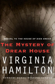 Title: The Mystery of Drear House: The Conclusion of the Dies Drear Chronicle, Author: Virginia Hamilton
