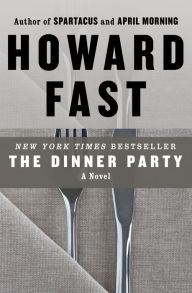 Title: The Dinner Party: A Novel, Author: Howard Fast
