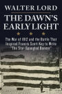 The Dawn's Early Light: The War of 1812 and the Battle That Inspired Francis Scott Key to Write 