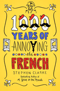 Title: 1000 Years of Annoying the French, Author: Stephen Clarke