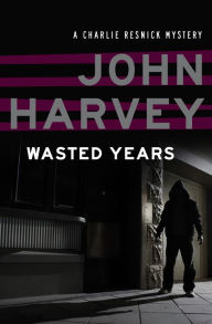 Title: Wasted Years, Author: John Harvey