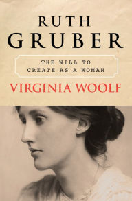 Title: Virginia Woolf: The Will to Create as a Woman, Author: Ruth Gruber