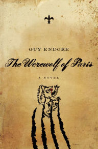 The Werewolf of Paris: A Novel