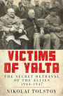 Victims of Yalta: The Secret Betrayal of the Allies, 1944-1947