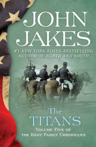 Title: The Titans (The Kent Family Chronicles #5), Author: John Jakes