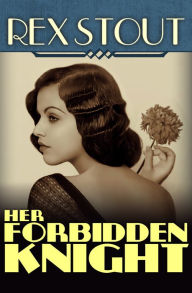 Title: Her Forbidden Knight, Author: Rex Stout