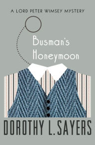 Title: Busman's Honeymoon (Lord Peter Wimsey Series #11), Author: Dorothy L. Sayers