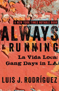Title: Always Running: La Vida Loca: Gang Days in L.A., Author: Luis J. Rodríguez