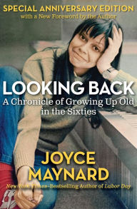 Title: Looking Back: A Chronicle of Growing Up Old in the Sixties, Author: Joyce Maynard