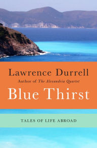 Title: Blue Thirst: Tales of Life Abroad, Author: Lawrence Durrell