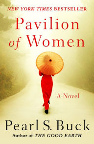 Title: Pavilion of Women: A Novel of Life in the Women's Quarters, Author: Pearl S. Buck