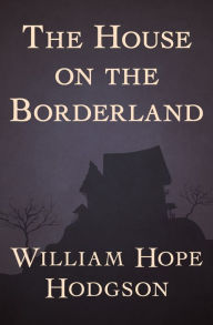 Title: The House on the Borderland, Author: William Hope Hodgson