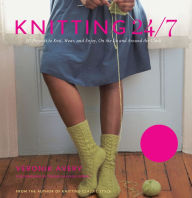 Title: Knitting 24/7: 30 Projects to Knit, Wear, and Enjoy, On the Go and Around the Clock, Author: Véronik Avery