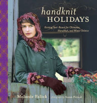 Title: Handknit Holidays: Knitting Year-Round for Christmas, Hanukkah, and Winter Solstice, Author: Melanie Falick