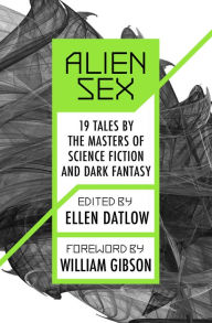 Title: Alien Sex: 19 Tales by the Masters of Science Fiction and Dark Fantasy, Author: Ellen Datlow