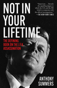Title: Not in Your Lifetime: The Defining Book on the J.F.K. Assassination, Author: Anthony Summers