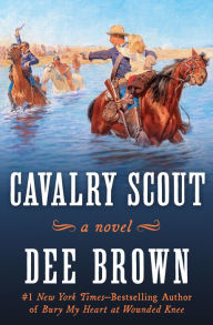 Title: Cavalry Scout: A Novel, Author: Dee Brown